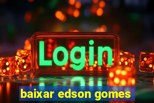 baixar edson gomes